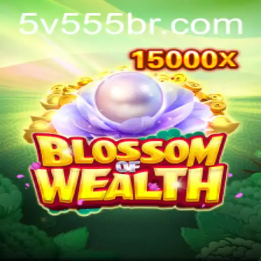 BlossomofWealth: The Enchanting Game Journey at 5V555.COM